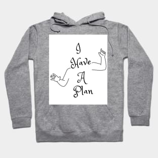 I Have A Plan (MD23GM001) Hoodie